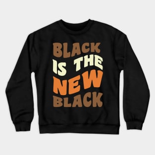 Black is the new Black Crewneck Sweatshirt